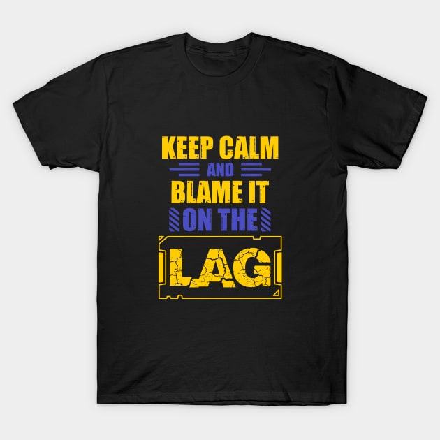 Keep Calm And Blame It On The Lag T-Shirt by Hip City Merch